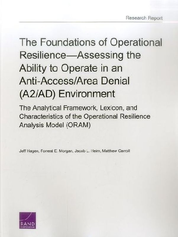 The Foundations of Operational Resilience--Assessing the Ability to Operate in an Anti-Access/Area Denial (A2/Ad) Environment