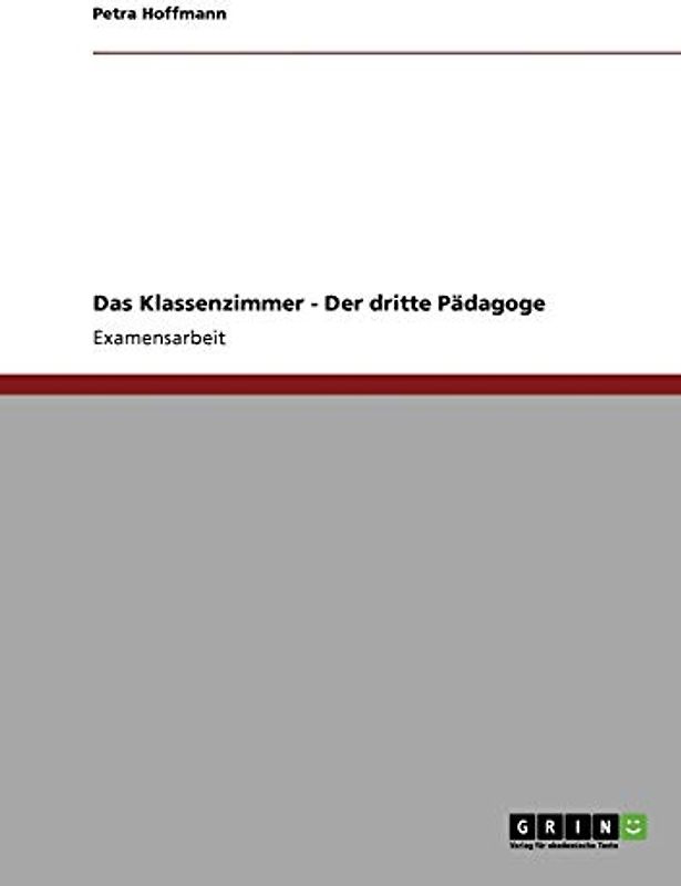 Der dritte Pädagoge. Das Klassenzimmer: Staatsexamensarbeit