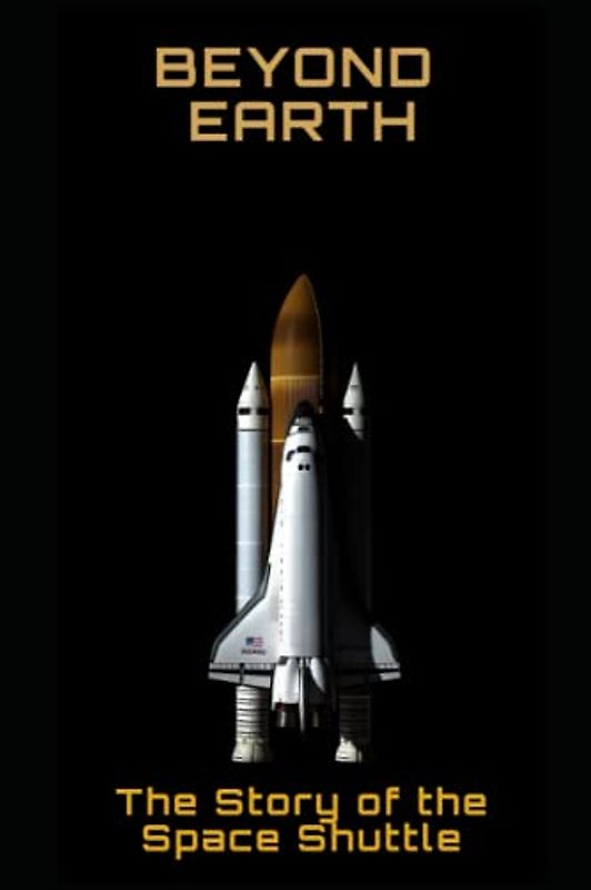 Beyond Earth: The Story of the Space Shuttle