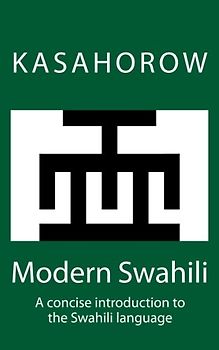 Modern Swahili: A concise introduction to the Swahili language (kasahorow Language Guides, Band 2)