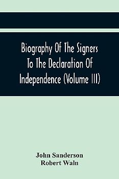 Biography Of The Signers To The Declaration Of Independence (Volume Iii)