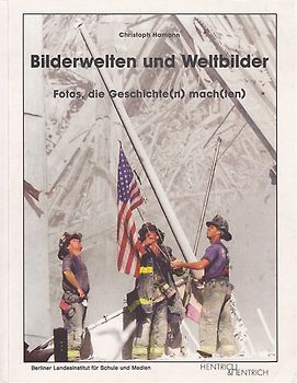 Bilderwelten und Weltbilder. Fotos, die Geschichte(n) machten