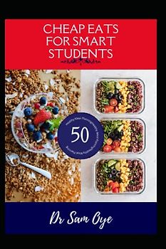 CHEAP EATS FOR SMART STUDENTS: Budget-friendly healthy meal planning for college students: The Ultimate Guide to Healthy, Budget-Friendly Eating Recipes Ingredient