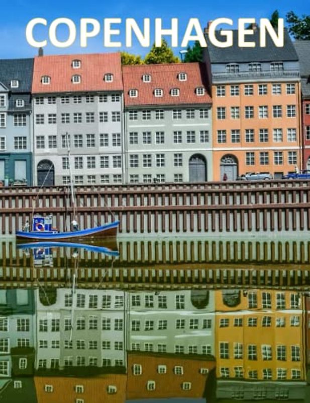 COPENHAGEN: Beautiful Images Of Copenhagen Architecture & Landmarks For Travel & Tourism Lovers Coffee Table Book (European Capital Cities Travel Guide)