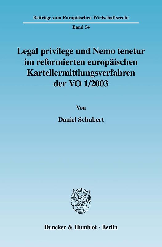 Legal privilege und Nemo tenetur im reformierten europäischen Kartellermittlungsverfahren der VO 1-2003.