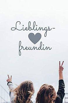 Lieblingsfreundin: Liebevolle Geschenkidee für deine beste Freundin| BFF | Danke-Buch zum Verschenken | Geburtstag | persönliches Geschenk | Tagebuch ... Seiten Ein unbezahlbares Freundinnengeschenk