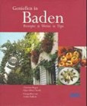 Geniessen in Baden. Rezepte Weine Tips