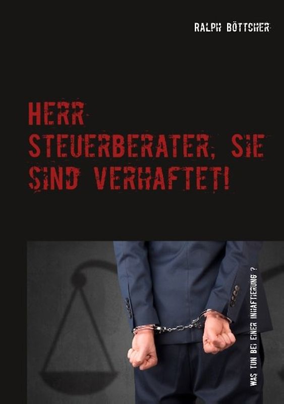 Herr Steuerberater, Sie sind verhaftet!