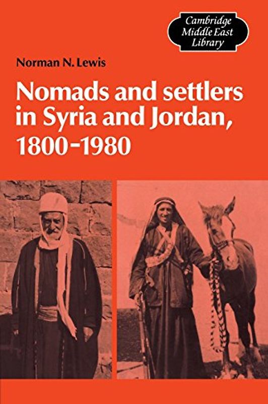 Nomads and Settlers in Syria and Jordan, 1800-1980 (Cambridge Middle East Library) - Norman Lewis