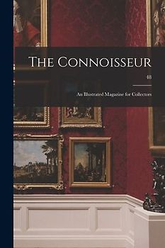 The Connoisseur: an Illustrated Magazine for Collectors; 48