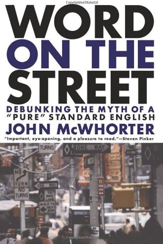 Word on the Street: Debunking the Myth of a 'Pure' Standard English - John McWhorter