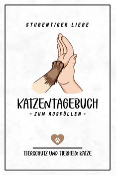 Katzentagebuch zum Ausfüllen - Tierheim Katze: Stubentiger Liebe / Geschenkbuch Katze Adoptieren / Katzenbaby Geschenk für Katzenliebhaberin / Katzenliebhaber Tagebuch / Hauskatzen Zubehör
