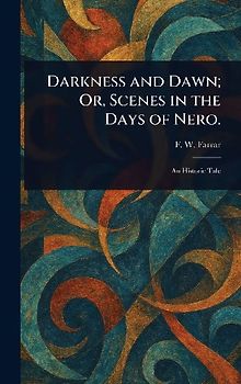 Darkness and Dawn; Or, Scenes in the Days of Nero.