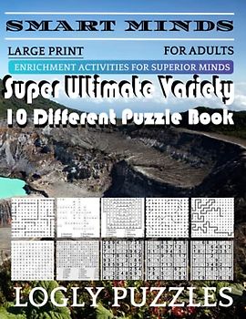 Smart Minds -Variety 10 Different Puzzle Book For Adults: Ultimate Variety Puzzles Large-Print Word Search, Word Maze .Word Spiral ,Word Angles, ... Crossword And Sudoku Easy , Medium And Hard