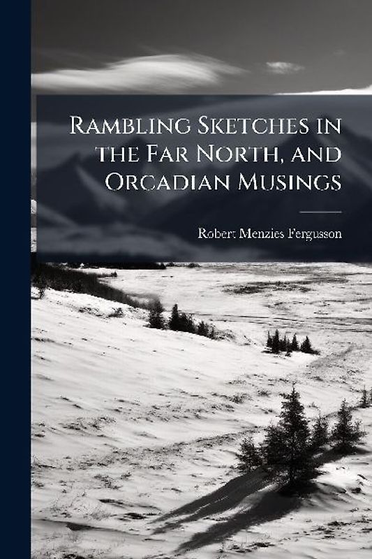 Rambling Sketches in the Far North, and Orcadian Musings