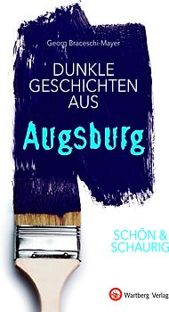 SCHÖN & SCHAURIG - Dunkle Geschichten aus Augsburg