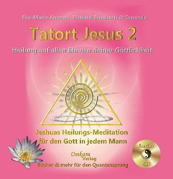 Tatort Jesus 2 - Heilung auf allen Ebenen deiner Göttlichkeit