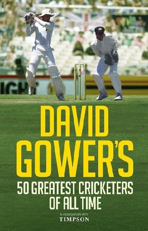 David Gower's 50 Greatest Cricketers of All Time