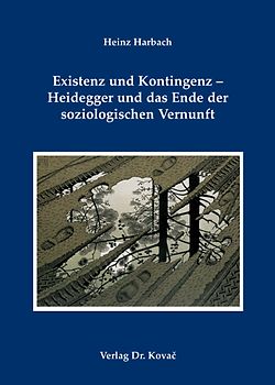 Existenz und Kontingenz - Heidegger und das Ende der soziologischen Vernunft