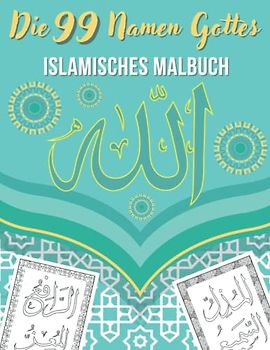 Die 99 Namen Gottes Islamisches Malbuch: Ausmalbuch Für Muslime | Lernen und Ausmalen der 99 Namen Allahs auf Arabisch | Transliterationen und ... Erwachsene und Kinder | Islamische Geschenke.