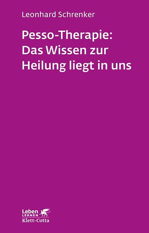 Pesso-Therapie: Das Wissen zur Heilung liegt in uns (Leben Lernen, Bd. 216)