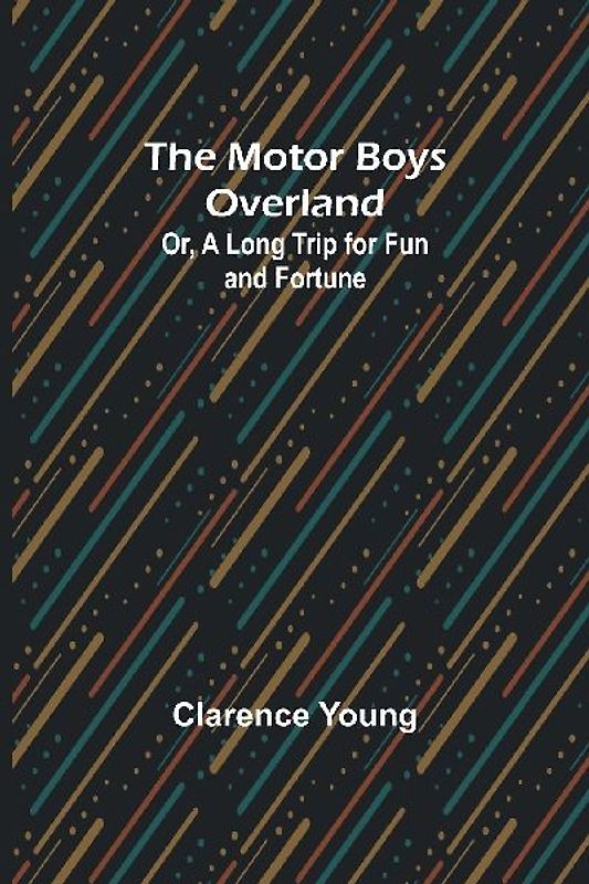 The Motor Boys Overland; Or, A Long Trip for Fun and Fortune