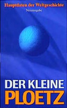 Der Kleine Ploetz. Hauptdaten der Weltgeschichte