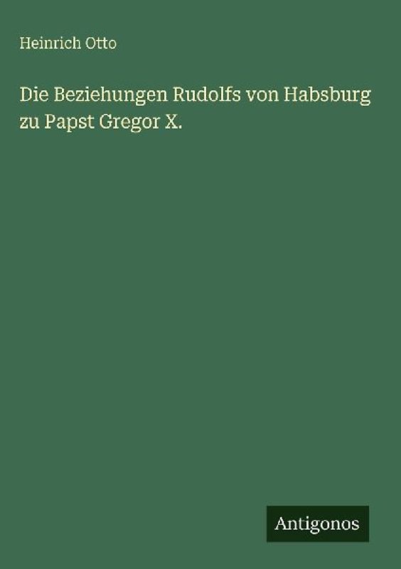 Die Beziehungen Rudolfs von Habsburg zu Papst Gregor X.
