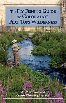 The Fly Fishing Guide to Colorado's Flat Tops Wilderness