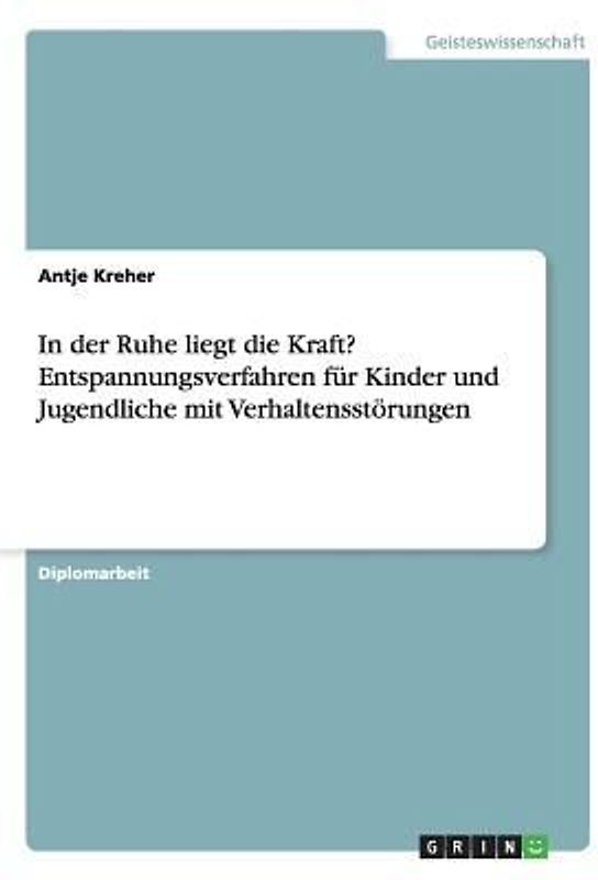 In der Ruhe liegt die Kraft? Entspannungsverfahren für Kinder und Jugendliche mit Verhaltensstörungen