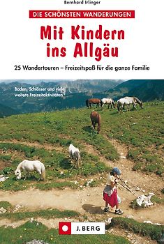 Mit Kindern ins Allgäu. 25 Wandertouren – Freizeitspaß für die ganze Familie