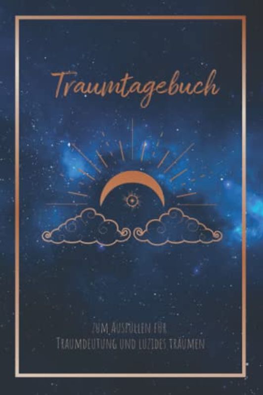 Traumtagebuch zum Ausfüllen für Traumdeutung und luzides träumen: Mit Mondphasen, für gesundes schlafen, Träume deuten, Achtsamkeit und Traumbuch für ... Meditation Esoterik & Traum Arbeitsbuch