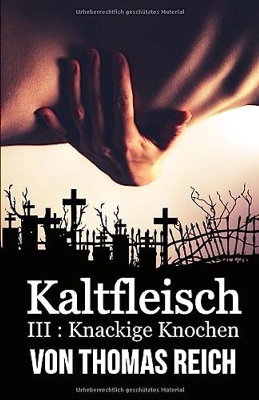 Kaltfleisch III: Knackige Knochen (Kaltfleisch - Der Leichenschänder) - Reich, Thomas