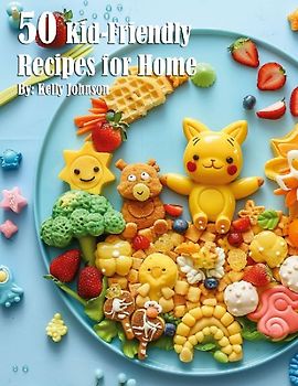 50 Kid-Friendly Recipes for Home