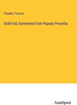 Gold-Foil, Hammered from Popular Proverbs