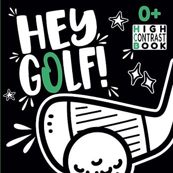Hey Golf! High Contrast Book: Swing into Visual Stimulation for Baby Newborns (Sports High Contrast Baby Newborns Books, Band 1)