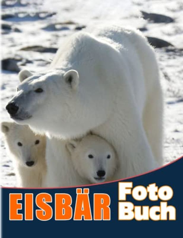 Eisbär Fotobuch: Fotoalbum Sammlung von Tieren für alle Altersgruppen zum Entspannen und Dekor Zimmer | 40 hochwertige Seiten zum Stressabbau