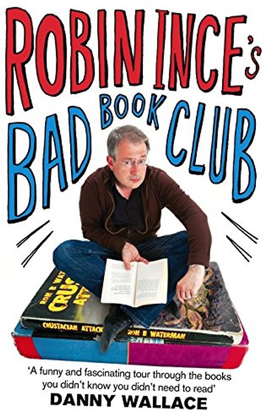 Robin Ince's Bad Book Club: One man's quest to uncover the books that taste forgot