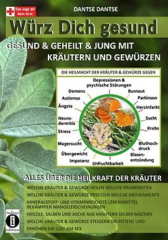Würz Dich gesund - gesund & geheilt & jung mit Kräutern und Gewürzen