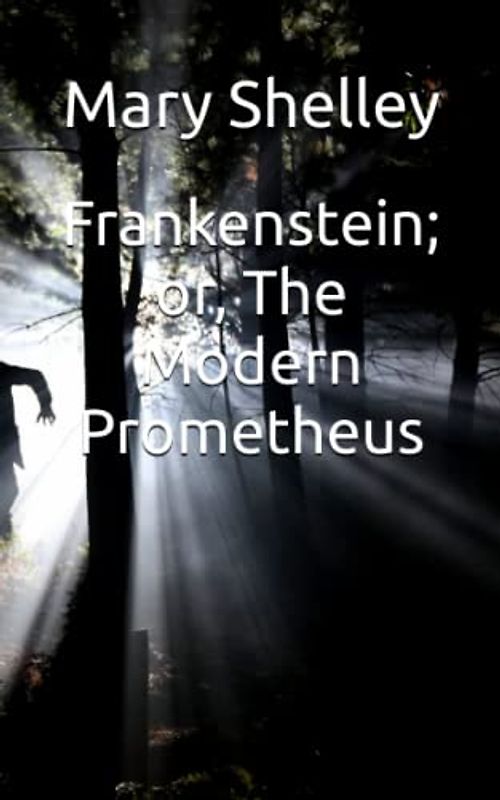 Frankenstein; or, The Modern Prometheus