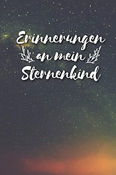 Erinnerungen an mein Sternenkind: Trauer- und Erinnerungsbuch für Eltern und Angehörige | Liniertes Tagebuch | DIN A5