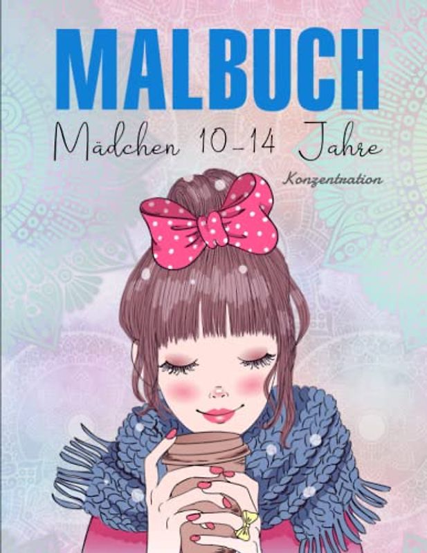 Malbuch Mädchen 10-14 Jahre - Konzentration: Ein wunderschönes Malbuch für Mädchen, die ihrer Kreativität freien lauf lassen wollen | Bietet Stundenlangen Stressabbau