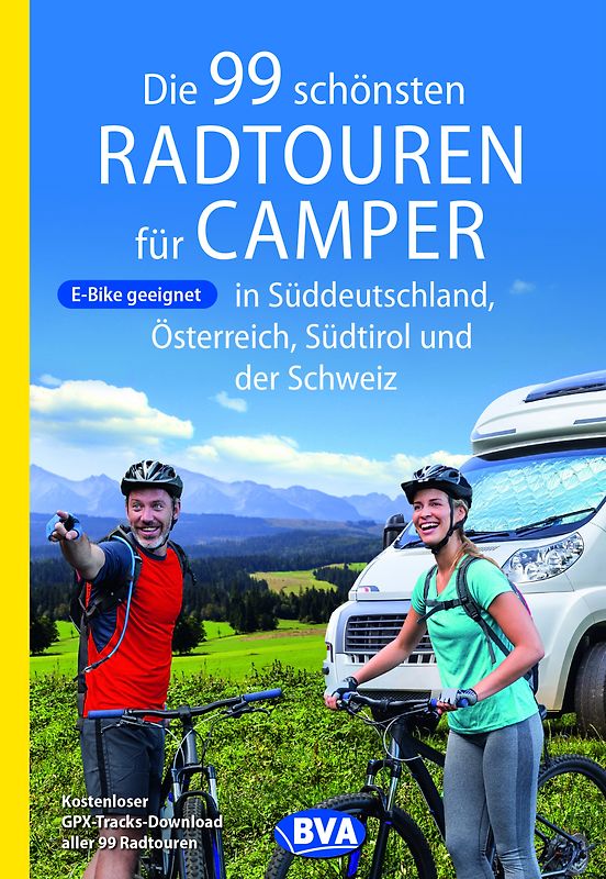 BVA Die 99 schönsten Radtouren für Camper in Süddeutschland, Österreich, Südtirol und der Schweiz