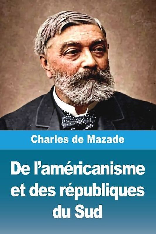 De l'américanisme et des républiques du Sud