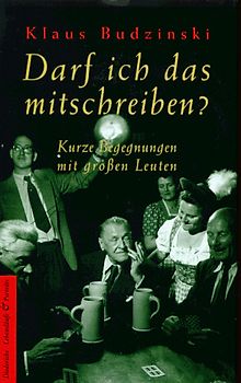 Darf ich das mitschreiben?. Kurze Begegnungen mit grossen Leuten