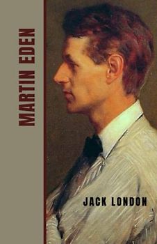 Martin Eden: The 1909 American Literary Classic (Annotated)