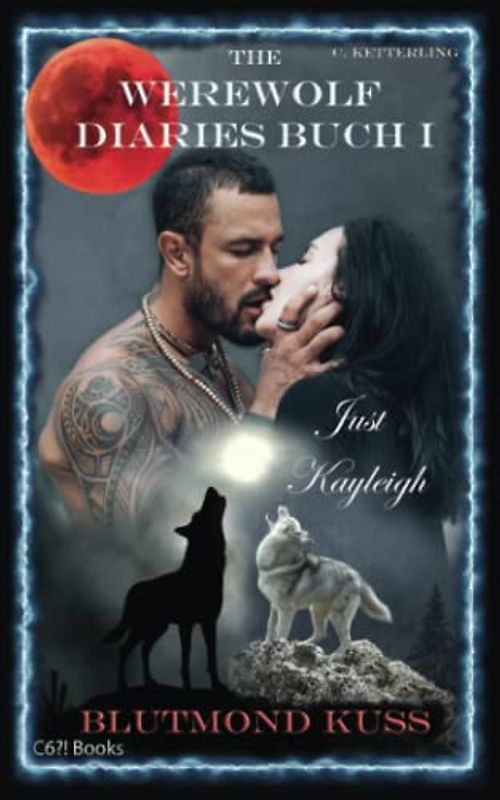 The Werewolf Diaries: Buch 1: Just Kayleigh – Blutmond Kuss: Vollmond-Anthologie: nur Kayleighs Sicht – deutsche Ausgabe (The Werewolf Diaries: ... paranormaler Liebesroman – deutsche Ausgabe)