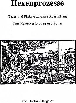 Hexenprozesse, Texte und Plakate zu einer Ausstellung über Hexenverfolgung und Folter