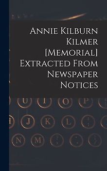 Annie Kilburn Kilmer [memorial] Extracted From Newspaper Notices