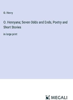 O. Henryana; Seven Odds and Ends, Poetry and Short Stories
